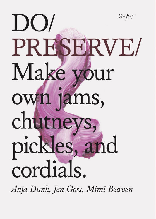 Do Preserve - Make your own jams, chutneys, pickles, and cordials.